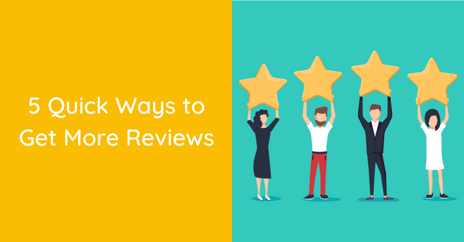 5 Quick Ways to Get More Reviews
