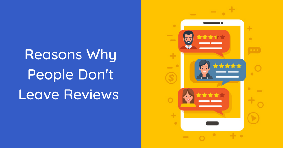 Reasons Why People Don't Leave Reviews And What To Do About It