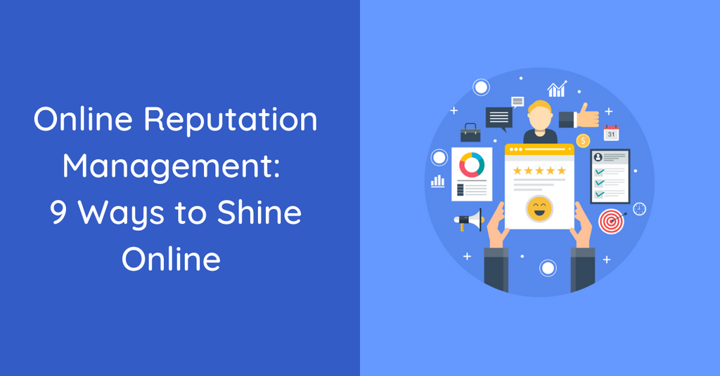 Online Reputation Management: 9 Ways to Shine Online